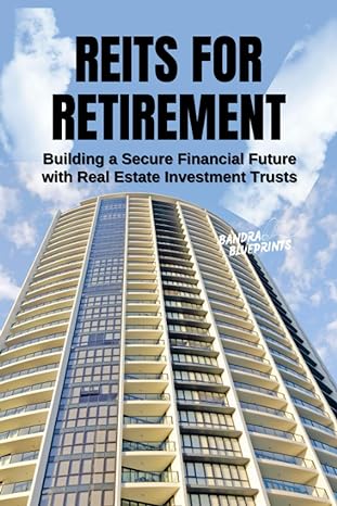 reits for retirement building a secure financial future with real estate investment trusts 1st edition bandra