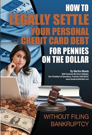how to legally settle your personal credit card debt for pennies on the dollar without filing bankruptcy 1st