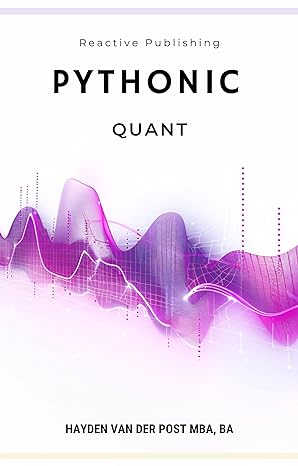 pythonic quant a comprehensive guide to python in finance 1st edition hayden van der post ,vincent bisette