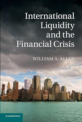 international liquidity and the financial crisis 1st edition william a allen 1107420326, 978-1107420328