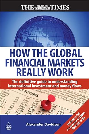 how the global financial markets really work the definitive guide to understanding international investment