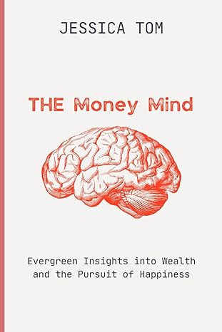 the money mind evergreen insights into wealth and the pursuit of happiness 1st edition jessica tom