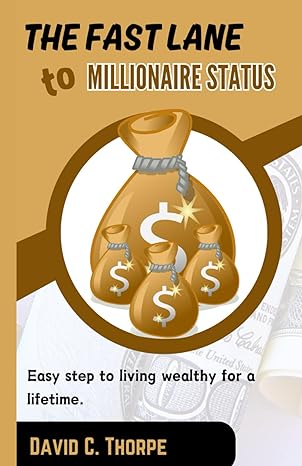 the fast track to millioniare status live wealthy for a lifetime with this easy steps 1st edition david c