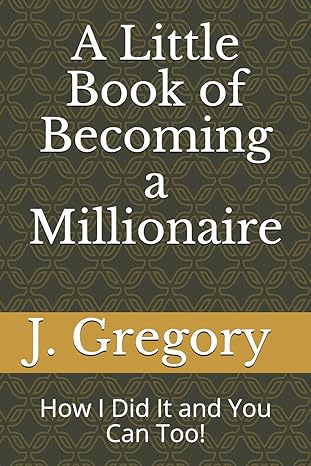 a little book of becoming a millionaire how i did it and you can too 1st edition joe gregory mitchell