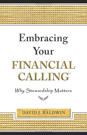 embracing your financial calling why stewardship matters 1st edition david j baldwin 0578538350,