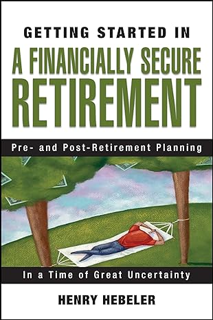getting started in a financially secure retirement pre and post retirement planning in a time of great
