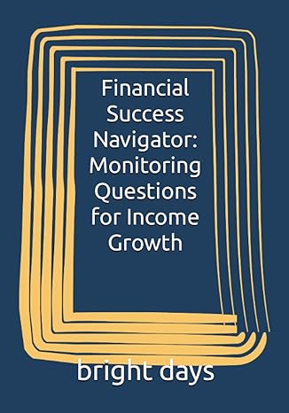 financial success navigator monitoring questions for income growth 1st edition bright days b0c9sdn1k3