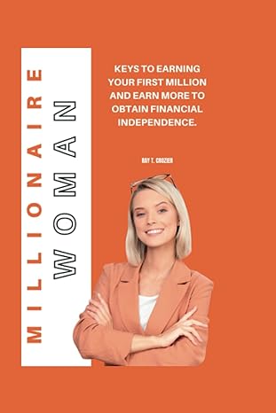 millionaire woman keys to earning your first million and earn more to obtain financial independence 1st
