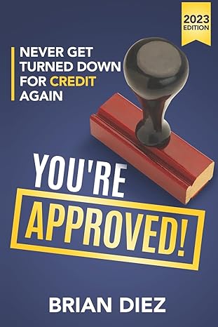 youre approved never get turned down for credit again 1st edition brian diez 1720910766, 978-1720910763