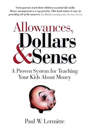 Allowances Dollars And Sense A Proven System For Teaching Your Kids About Money
