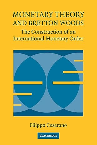 monetary theory and bretton woods the construction of an international monetary order 1st edition filippo