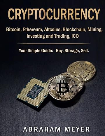 cryptocurrency bitcoin ethereum altcoins blockchain mining investing and trading ico your simple guide buy