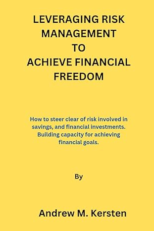 leveraging risk management to achieve financial freedom how to steer clear of risk involved in savings and