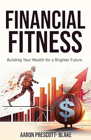financial fitness building your wealth for a brighter future 1st edition aaron prescott blake 1916629172,