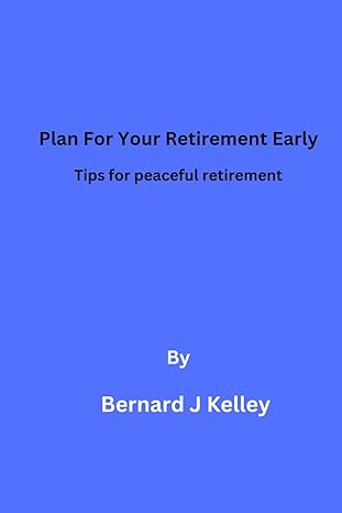 plan for your retirement early tips for peaceful retirement 1st edition bernard kelley b0ct8rs62r,