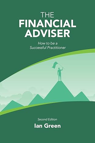 the financial advisor how to be a successful practitioner 2nd edition ian green 1716929040, 978-1716929045
