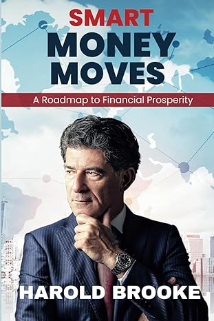 smart money moves a roadmap to financial prosperity 1st edition harold brooke b0ctxcpl3y, 979-8877974913