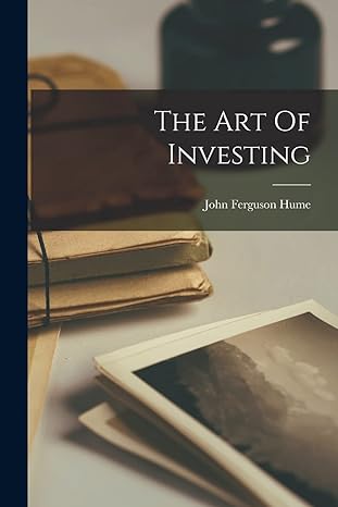 the art of investing 1st edition john ferguson hume 1017268525, 978-1017268522