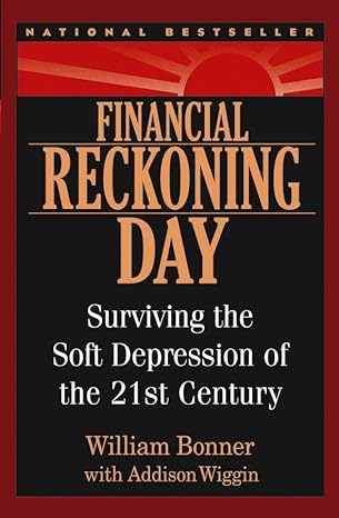 financial reckoning day surviving the soft depression of the 21st century 1st edition will bonner ,addison