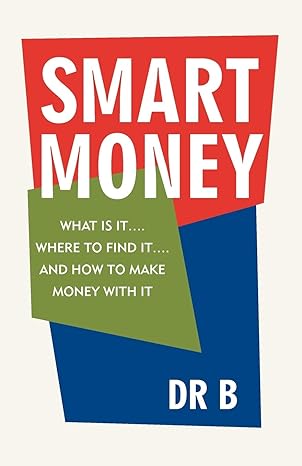smart money what is it where to find it and how to make money with it 1st edition dr b dr b 1475911505,