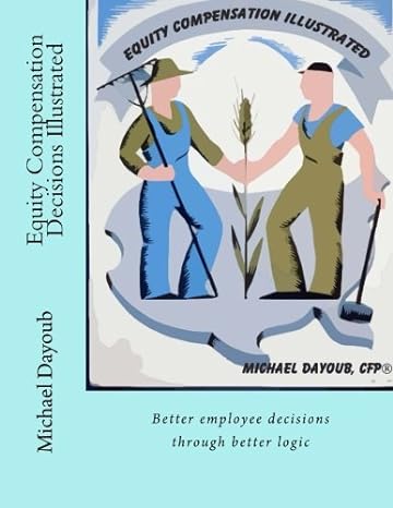 equity compensation decisions illustrated better employee decisions through better logic 1st edition michael