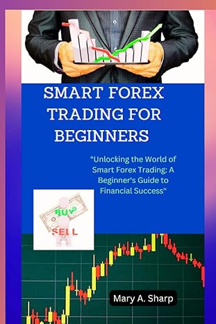 smart forex trading for beginners unlocking the world of smart forex trading a beginners guide to financial