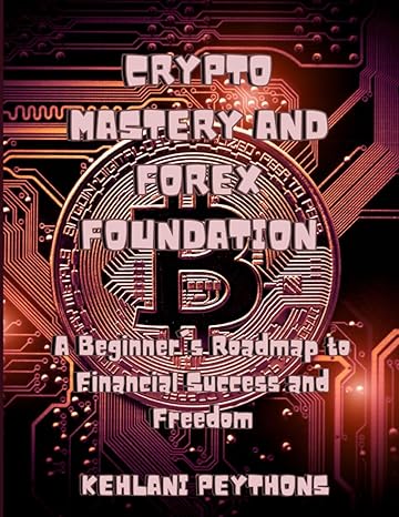 crypto mastery and forex foundation from novice to pro a beginners roadmap to financial success and freedom