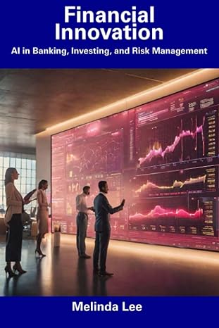 financial innovation ai in banking investing and risk management 1st edition melinda lee b0cdz41tf1,