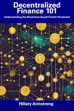 decentralized finance 101 understanding the blockchain based fintech revolution 1st edition hillary armstrong