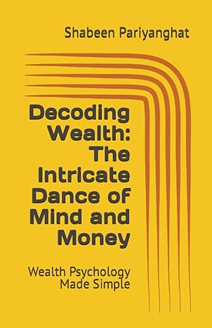 decoding wealth the intricate dance of mind and money wealth psychology made simple 1st edition mr shabeen