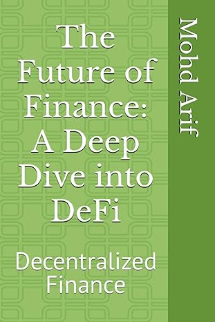 the future of finance a deep dive into defi decentralized finance 1st edition mohd arif b0ch2fz3ln,