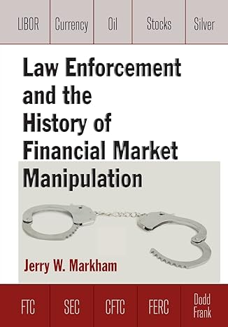 law enforcement and the history of financial market manipulation 1st edition jerry markham 0765636743,