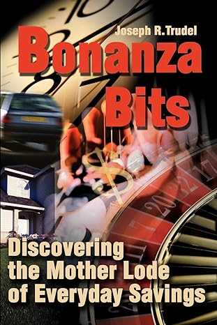 bonanza bits discovering the mother lode of everyday savings 1st edition joseph trudel 0595190138,