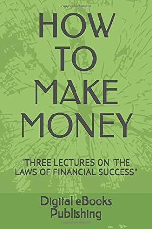 how to make money three lectures on the laws of financial success 1st edition digital publishing 1520796781,