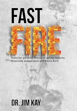 fast fire rules for personal finance to quickly become financially independent and retire early 1st edition