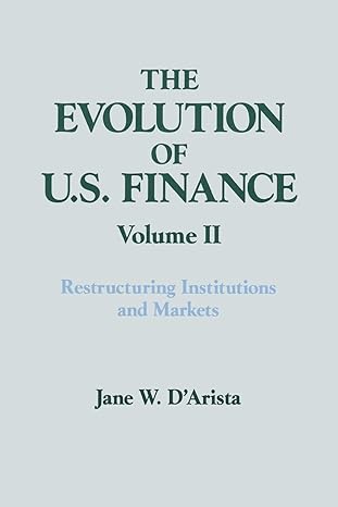 the evolution of us finance v 2 restructuring institutions and markets 1st edition jane w d'arista