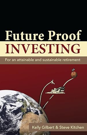 future proof investing for an attainable and sustainable retirement 1st edition kelly gilbert ,steve kitchen