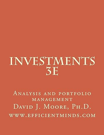investments 3e analysis and portfolio management 1st edition david j moore ph d 1726276341, 978-1726276344
