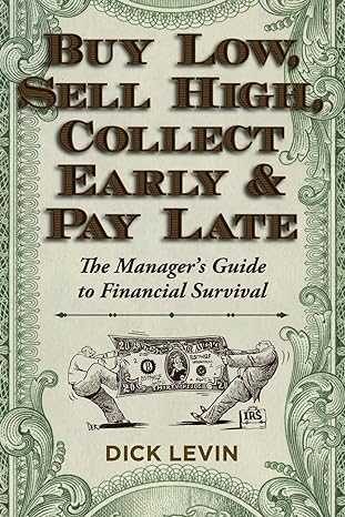 buy low sell high collect early and pay late the managers guide to financial survival 1st edition richard i