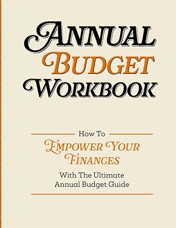 annual budget workbook empower your finances with the ultimate annual budget guide 1st edition tracy green