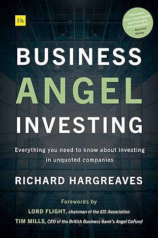 business angel investing everything you need to know about investing in unquoted companies 1st edition