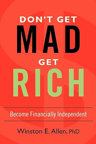 dont get mad get rich become financially independent 1st paperback edition winston allen 0595432506,