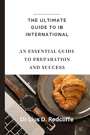 the ultimate guide to ib international an essential guide to preparation and success 1st edition dr lius d
