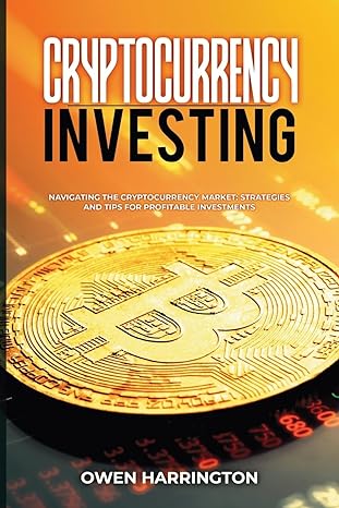 cryptocurrency investing navigating the cryptocurrency market strategies and tips for profitable investments