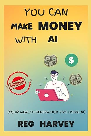 you can make money with ai four wealth generation tips using ai 1st edition reg harvey b0crtgl2z3,