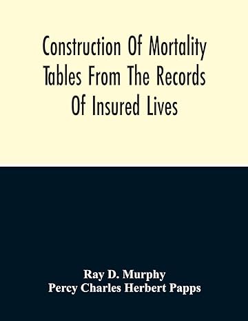 construction of mortality tables from the records of insured lives 1st edition ray d murphy ,percy charles