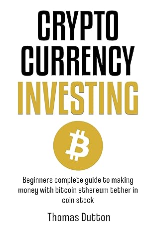 cryptocurrency investing beginners complete guide to making money with bitcoin ethereum tether in coin stock