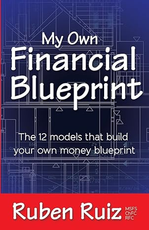my own financial blueprint the 12 models that build your own money blueprint 1st edition ruben ruiz