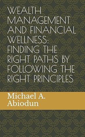 wealth management and financial wellness finding the right paths by following the right principles 1st