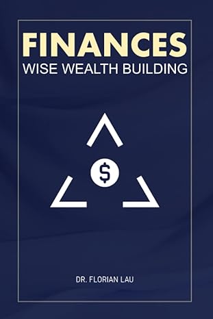 finances wise wealth building 1st edition dr florian lennert lau b09qfdjvkq, 979-8401748607